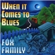 Fox Family - When It Comes To Blues